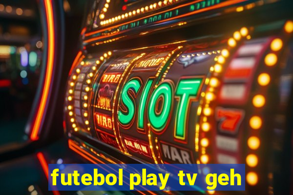 futebol play tv geh